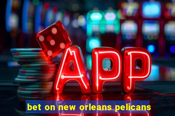 bet on new orleans pelicans