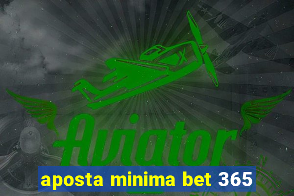 aposta minima bet 365