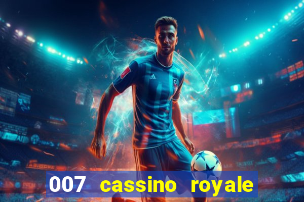 007 cassino royale filme completo dublado