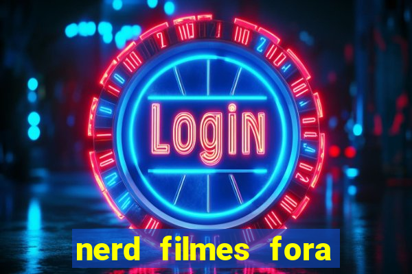 nerd filmes fora do ar