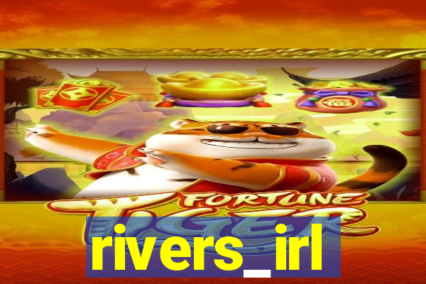 rivers_irl