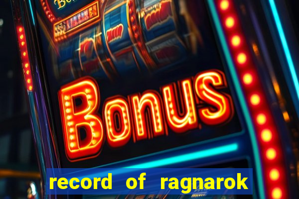 record of ragnarok 3 temporada assistir