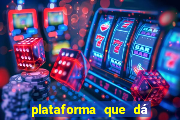 plataforma que dá dinheiro para jogar