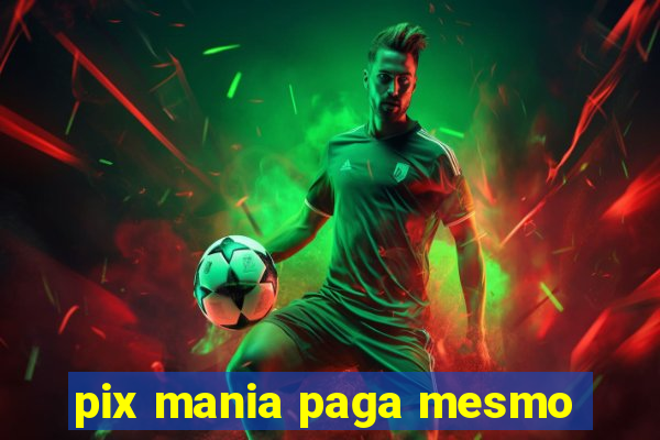 pix mania paga mesmo