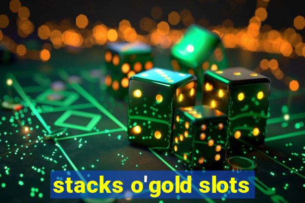 stacks o'gold slots