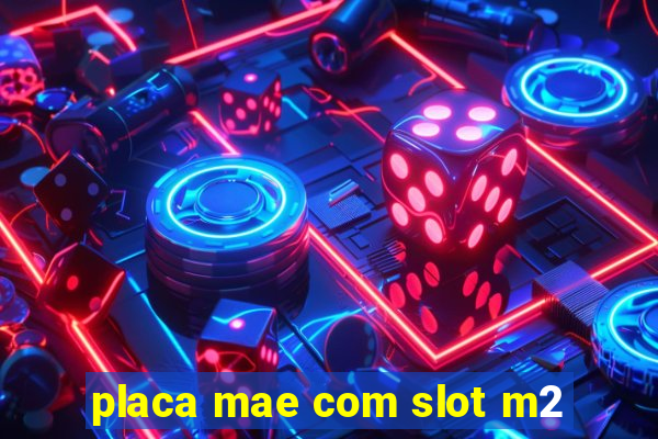 placa mae com slot m2