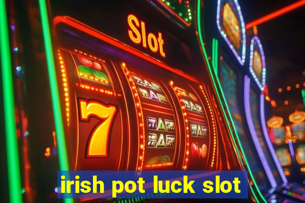 irish pot luck slot