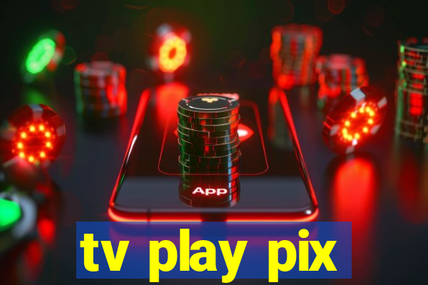 tv play pix