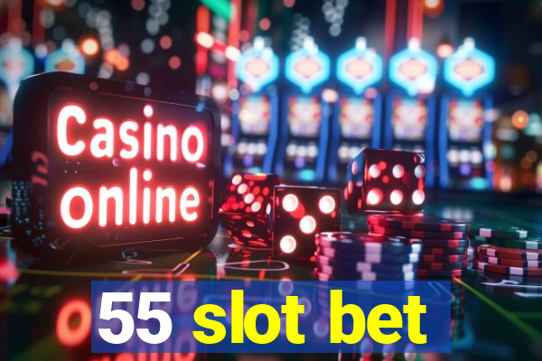 55 slot bet