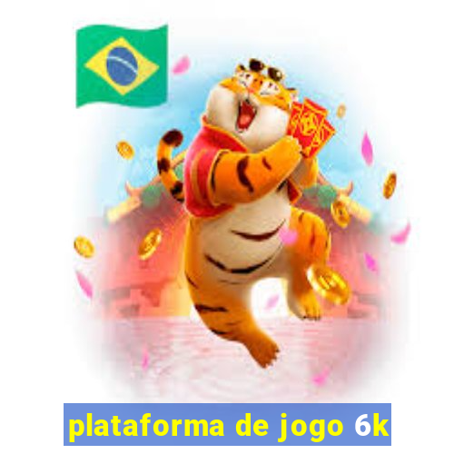 plataforma de jogo 6k