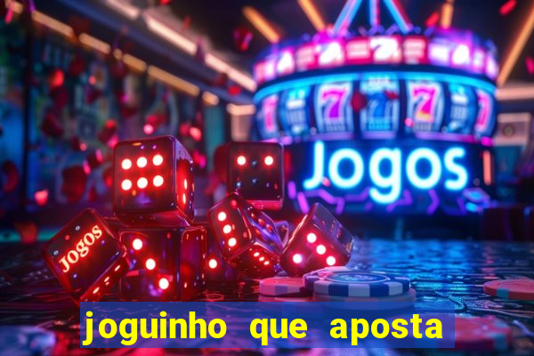 joguinho que aposta e ganha dinheiro