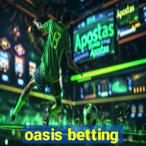 oasis betting