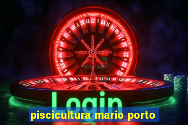 piscicultura mario porto