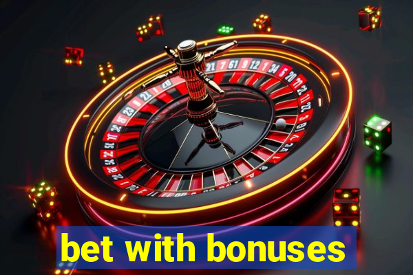 bet with bonuses