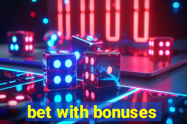 bet with bonuses