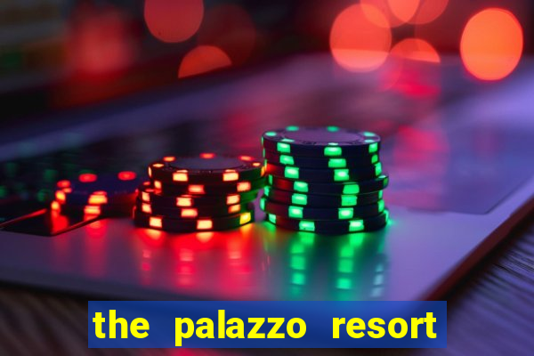 the palazzo resort hotel and casino