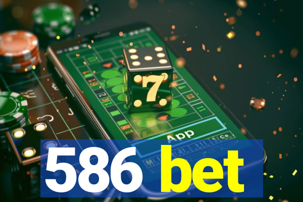 586 bet