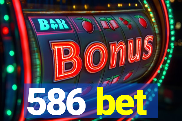 586 bet