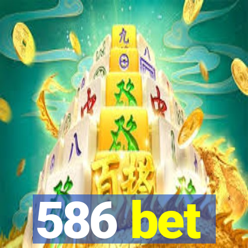 586 bet