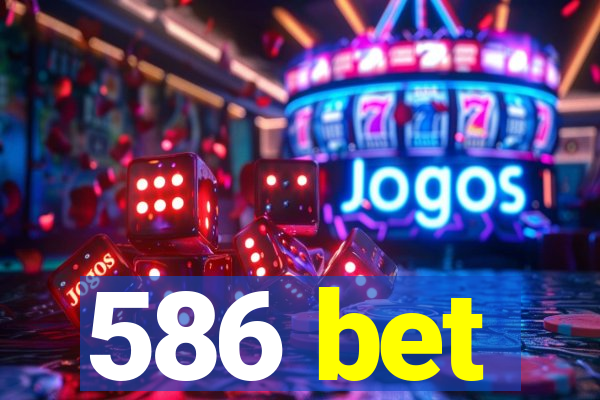 586 bet