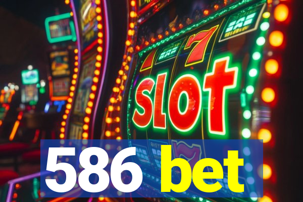 586 bet