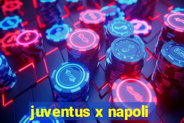 juventus x napoli