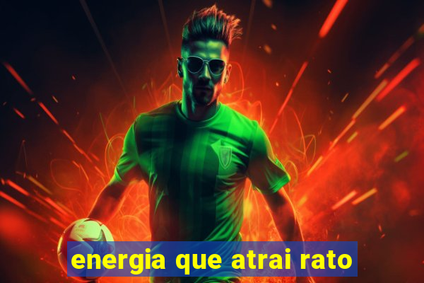 energia que atrai rato