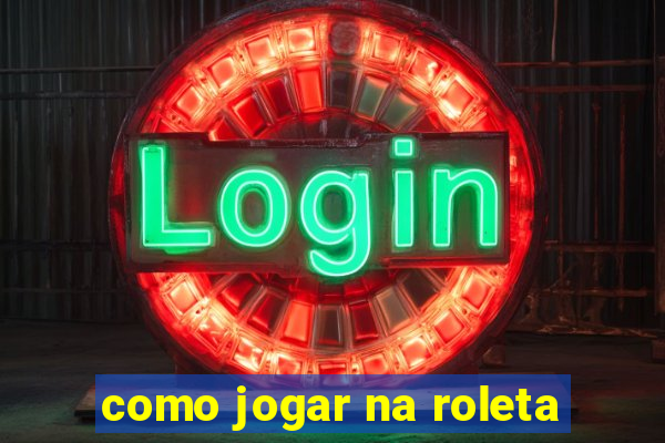 como jogar na roleta