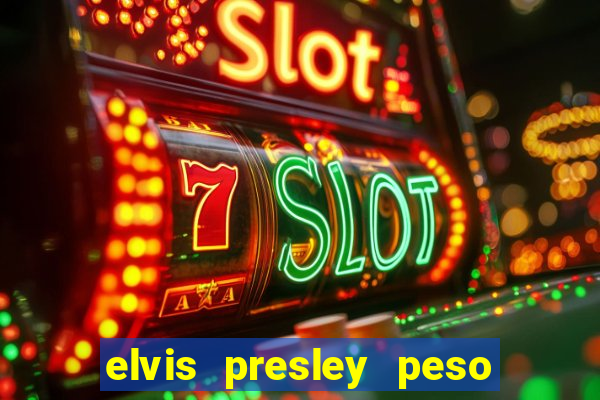 elvis presley peso e altura