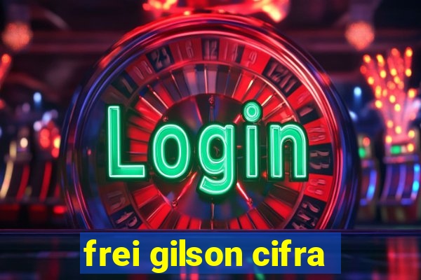 frei gilson cifra