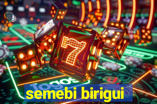 semebi birigui