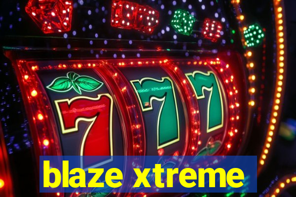 blaze xtreme