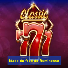 idade do fred do fluminense