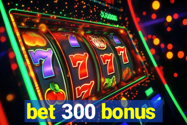 bet 300 bonus