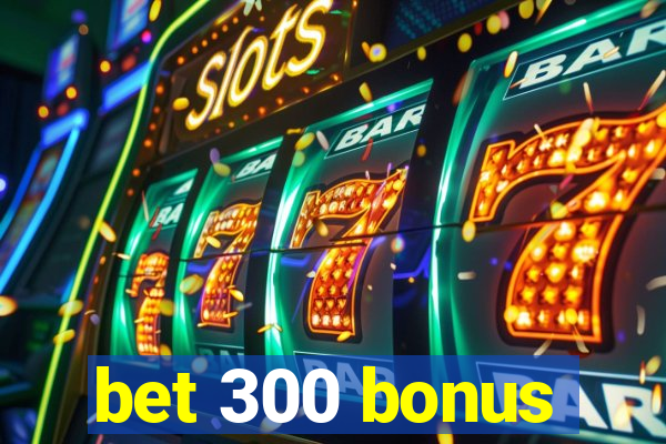 bet 300 bonus