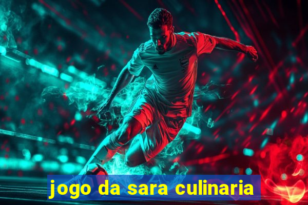 jogo da sara culinaria