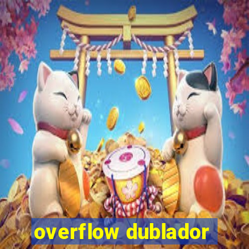 overflow dublador