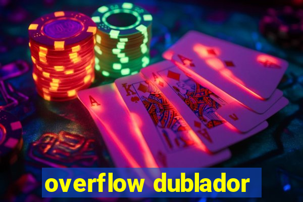 overflow dublador