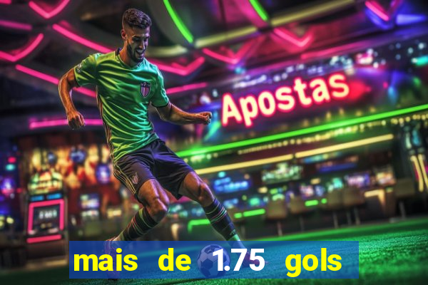 mais de 1.75 gols o que significa estrela bet