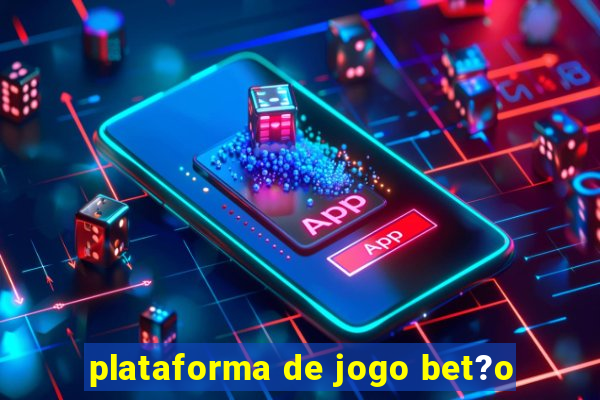 plataforma de jogo bet?o