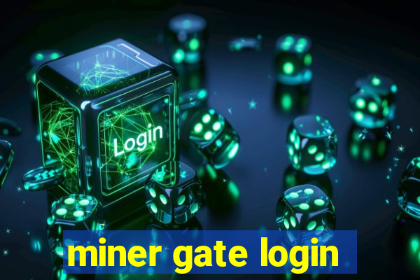 miner gate login