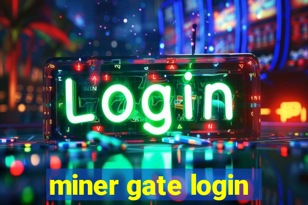 miner gate login