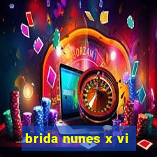 brida nunes x vi