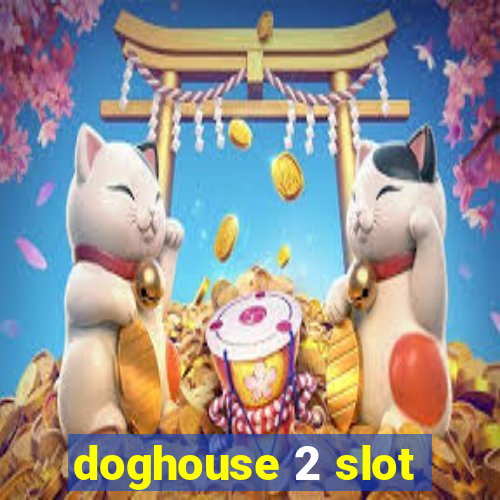 doghouse 2 slot