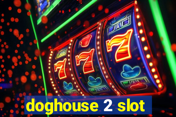 doghouse 2 slot