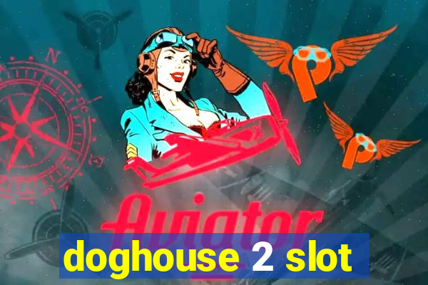 doghouse 2 slot