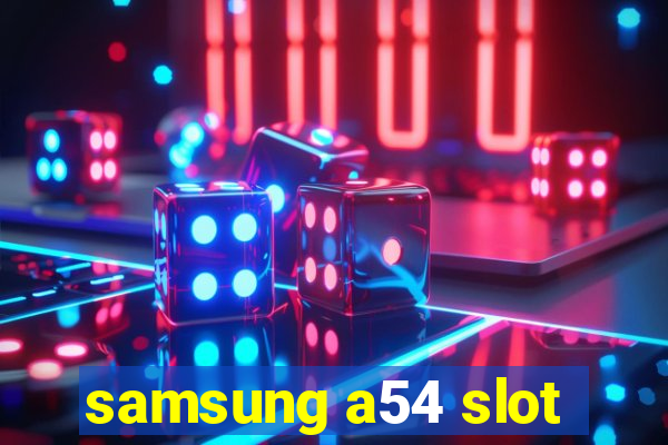 samsung a54 slot