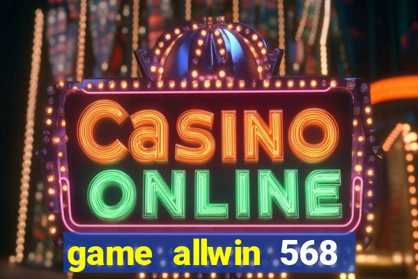 game allwin 568 com login