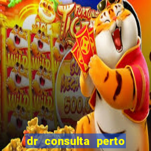 dr consulta perto de mim