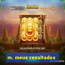 m. meus resultados